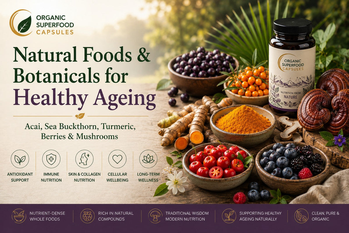 Natural Foods & Botanicals for Healthy Ageing: Acai, Sea Buckthorn, Turmeric, Berries & Mushrooms